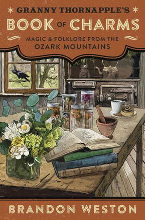 Granny Thornapple's Book of Charms : Magic & Folklore from the Ozark Mountains