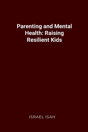 Parenting and Mental Health : Raising Resilient Kids