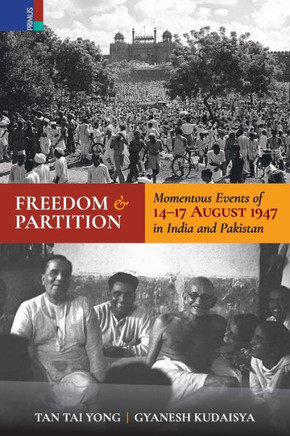Freedom and Partition : Momentous Events of 14-17 August in India and Pakistan