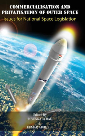 Commercialisation and Privatisation of Outer Space : Issues for National Space Legislation