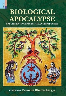 Biological Apocalypse : Species Extinction in the Anthropocene