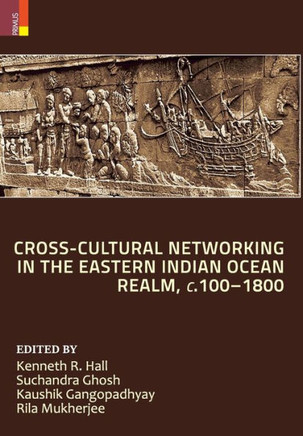 Cross-Cultural Networking in the Eastern Indian Ocean Realm, C. 100-1800