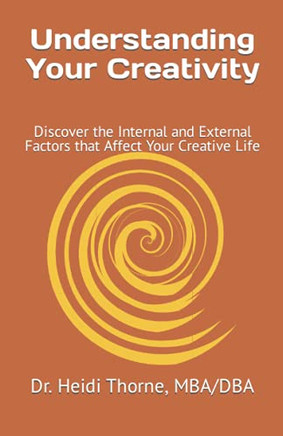 Understanding Your Creativity: Discover The Internal And External Factors That Affect Your Creative Life