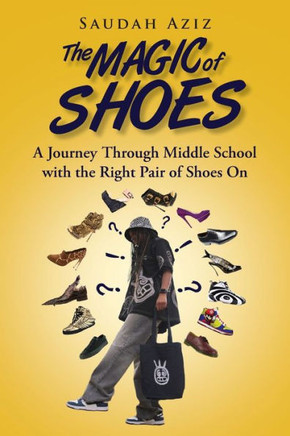 The Magic of Shoes : A Journey Through Middle School with the Right Pair of Shoes On
