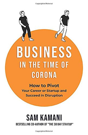 Business in The Time of Corona: How to pivot your career or startup and succeed in disruption