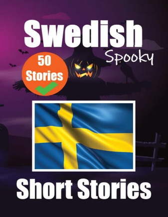 50 Spooky Short Stories in Swedish | A Bilingual Journey in English and Swedish : Haunted Tales in English and Swedish | Learn Swedish Language in an Exciting and Spooky Way
