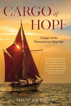 A Cargo of Hope : Voyages of the Humanitarian Ship Vega