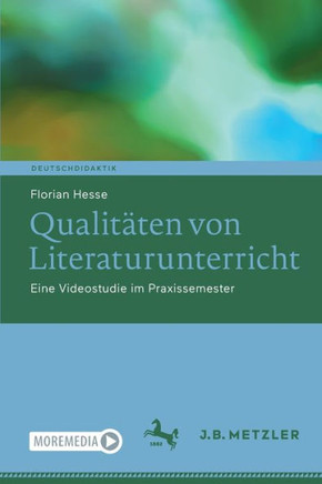 Qualitäten Von Literaturunterricht : Eine Videostudie Im Praxissemester