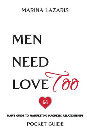 Men Need Love TOO, Man's Guide To Manifesting Magnetic Relationships.