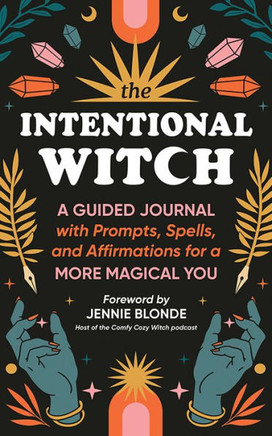 The Intentional Witch : A Guided Journal with Prompts, Spells, and Affirmations for a More Magical You