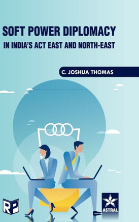 Soft Power Diplomacy in India's Act East and North East