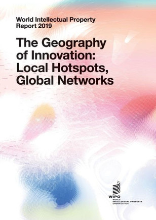 World Intellectual Property Report 2019 – The Geography of Innovation: Local Hotspots, Global Networks