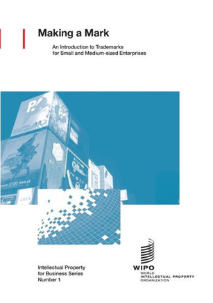 Making a Mark : An Introduction to Trademarks for Small and Medium-Sized Enterprises