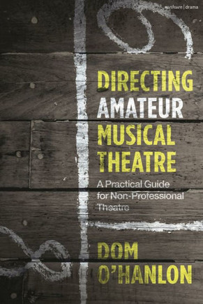 Directing Amateur Musical Theatre : A Practical Guide for Non-Professional Theatre