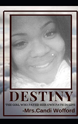 Destiny The Girl Who Paved Her Own Path In Life: The Girl Who Paved Her Own Path In Life