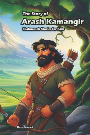 The Story of Arash Kamangir : Shahnameh Stories for Kids