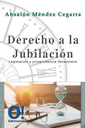 Derecho a la jubilación : Legislación y Jurisprudencia venezolana