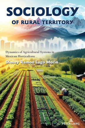 Sociology of Rural Territory : Dynamics of Agricultural Systems in Mexican Horticulture