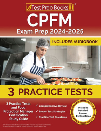CPFM Exam Prep 2024-2025 : 3 Practice Tests and Food Protection Manager Certification Study Guide [Includes Detailed Answer Explanations]