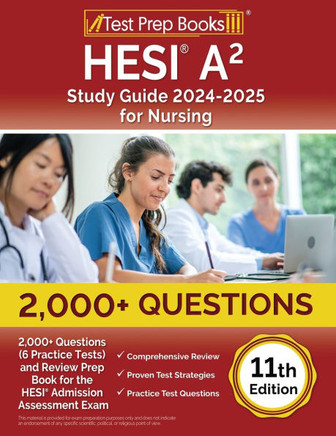 HESI A2 Study Guide 2024-2025 for Nursing : 2,000+ Questions (6 Practice Tests) and Review Prep Book for the HESI Admission Assessment Exam [11th Edition]