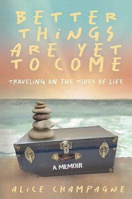 Better Things are Yet to Come : Traveling on the Tides of Life