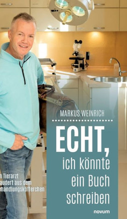 Echt, ich könnte ein Buch schreiben : Ein Tierarzt plaudert aus dem Behandlungsköfferchen