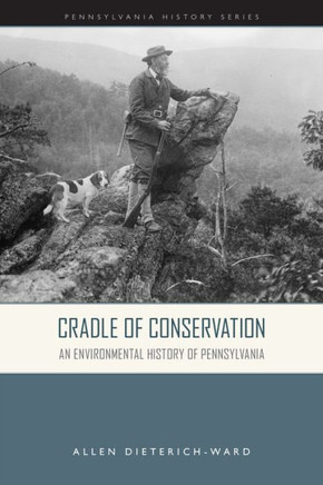 Cradle of Conservation : An Environmental History of Pennsylvania