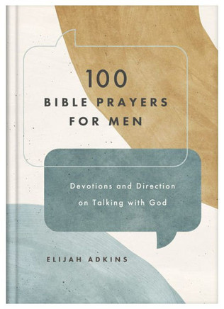 100 Bible Prayers for Men : Devotions and Direction on Talking with God 100 Bible Prayers for Men : Devotions and Direction on Talking with God