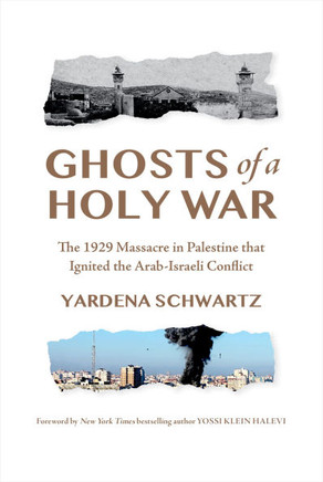 Ghosts of a Holy War : The 1929 Massacre in Palestine That Ignited the Arab-Israeli Conflict