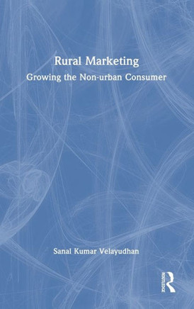 Rural Marketing : Growing the Non-Urban Consumer