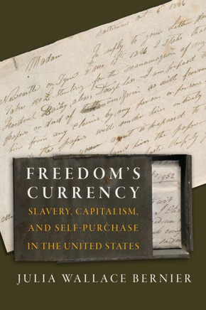 Freedom's Currency : Slavery, Capitalism, and Self-Purchase in the United States