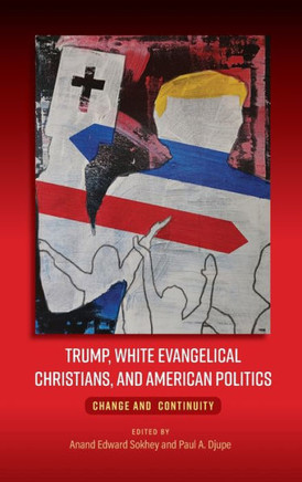 Trump, White Evangelical Christians, and American Politics : Change and Continuity