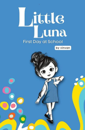 First Day At School: Book 5 - Little Luna Series: (Beginning Chapter Books, Funny Books For Kids, Kids Book Series): A Tiny Funny Story That Subtly ... Friendship, Inner Strength, And Self-Esteem