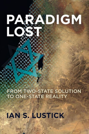 Paradigm Lost : From Two-State Solution to One-State Reality