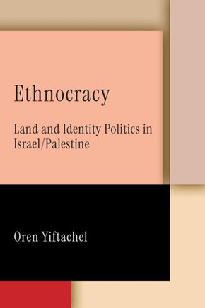 Ethnocracy : Land and Identity Politics in Israel/Palestine