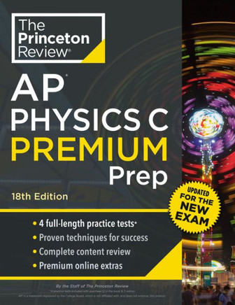 Princeton Review AP Physics C Premium Prep, 18th Edition : 4 Practice Tests + Complete Content Review + Strategies & Techniques