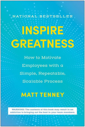 Inspire Greatness : How to Motivate Employees with a Simple, Repeatable, Scalable Process