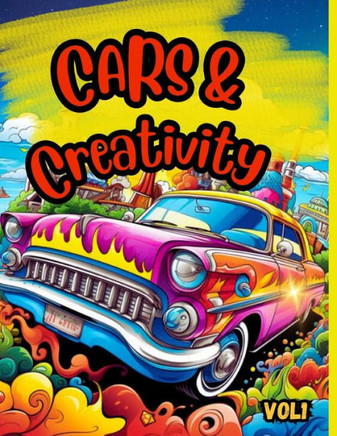 Cars & Creativity Vol1 : Exciting Cool Coloring Book for Kids Ages 5 and Up