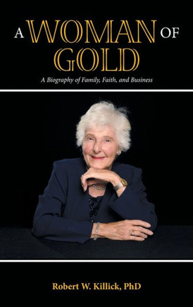 A Woman of Gold : A Biography of Family, Faith, and Business