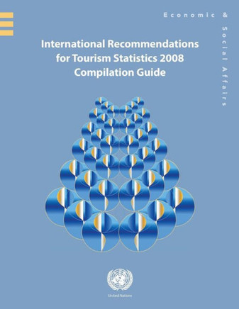 International Recommendations for Tourism Statistics 2008 : Compilation Guide