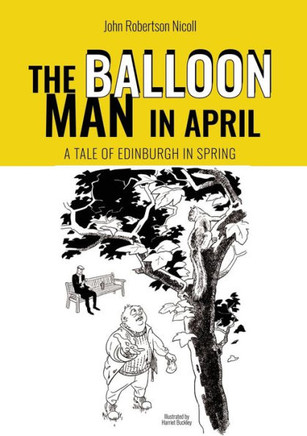 The Balloon Man in April : A Tale of Edinburgh in Spring
