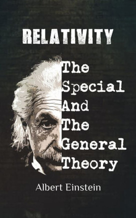 Relativity : Einstien's Historic Special and General Theories of Relativity