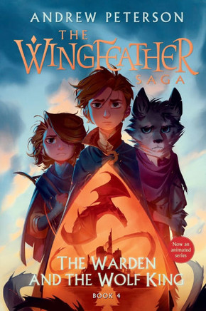 The Warden and the Wolf King : The Wingfeather Saga Book 4