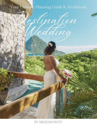Destination Weddings : Your Ultimate Planning Guide & Workbook
