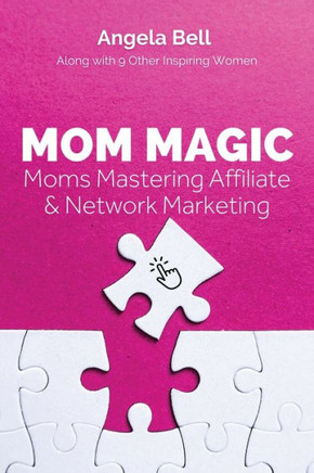 Mom Magic : Moms Mastering Network and Affiliate Marketing