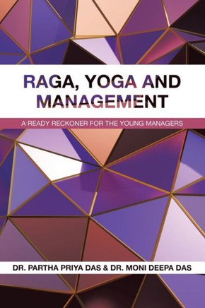 Raga, Yoga and Management : A Ready Reckoner for the Young Managers