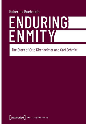 Enduring Enmity : The Story of Otto Kirchheimer and Carl Schmitt