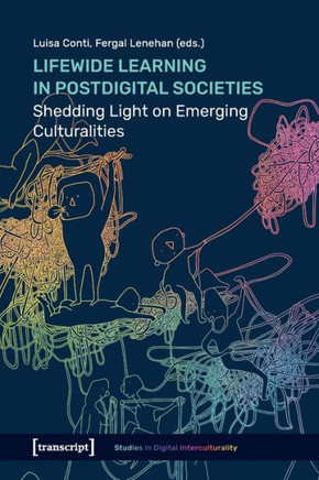 Lifewide Learning in Postdigital Societies : Shedding Light on Emerging Culturalities