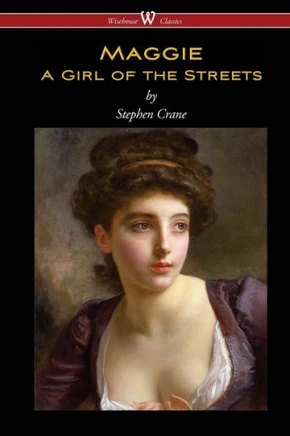 Maggie : A Girl of the Streets (Wisehouse Classics Edition)