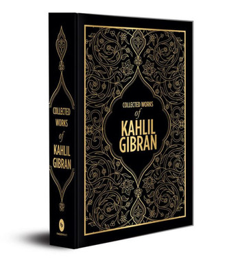 Kahlil Gibran : Collected Works of Kahlil Gibran (Deluxe Hardbound Edition)
